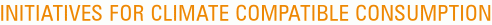 Initiatives for Climate Compatible Consumption